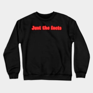 Just the facts Crewneck Sweatshirt